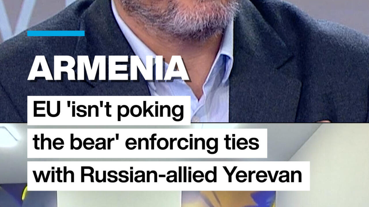 Armenia: EU 'isn't poking the bear' enforcing ties with Russian-allied Yerevan